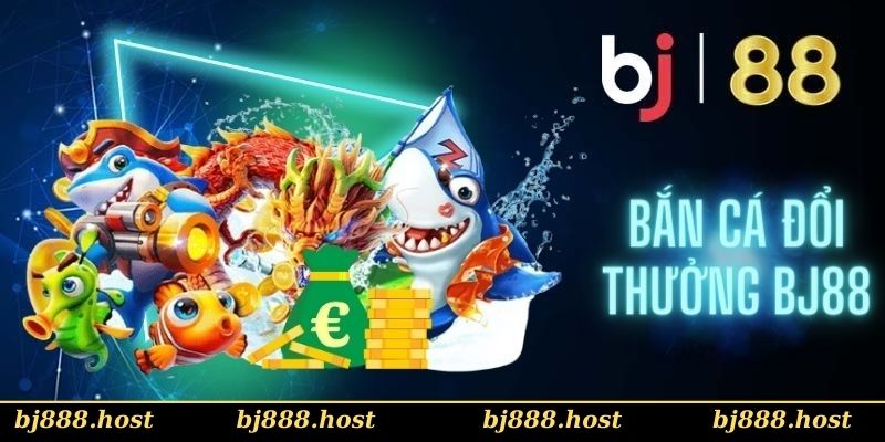 Cổng game bắn cá Bj88 đổi thưởng cực hot